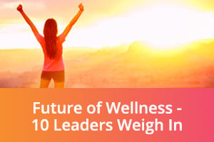 futureofwellness-10-leaders-weigh-in.jpg
